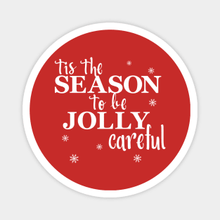 Tis The Season To Be Jolly Careful Magnet